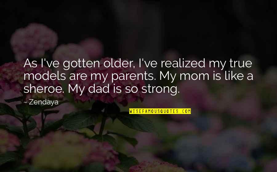 Older Parents Quotes By Zendaya: As I've gotten older, I've realized my true