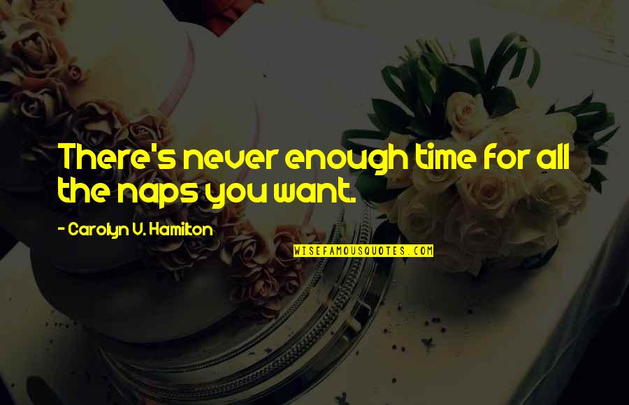 Older Siblings Quotes By Carolyn V. Hamilton: There's never enough time for all the naps