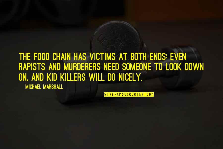 Older Siblings Quotes By Michael Marshall: The food chain has victims at both ends: