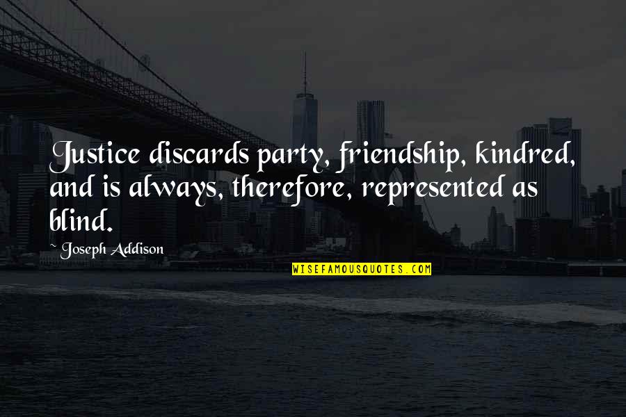 Older Sisters And Younger Brothers Quotes By Joseph Addison: Justice discards party, friendship, kindred, and is always,