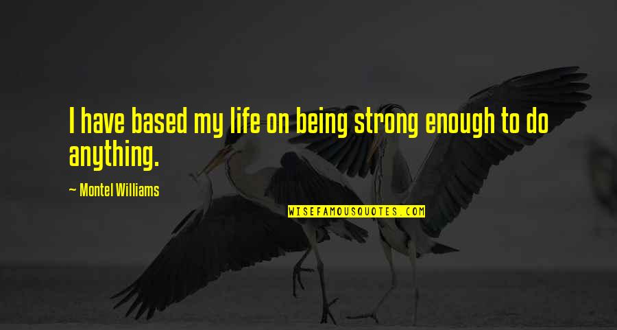 Older Son Quotes By Montel Williams: I have based my life on being strong