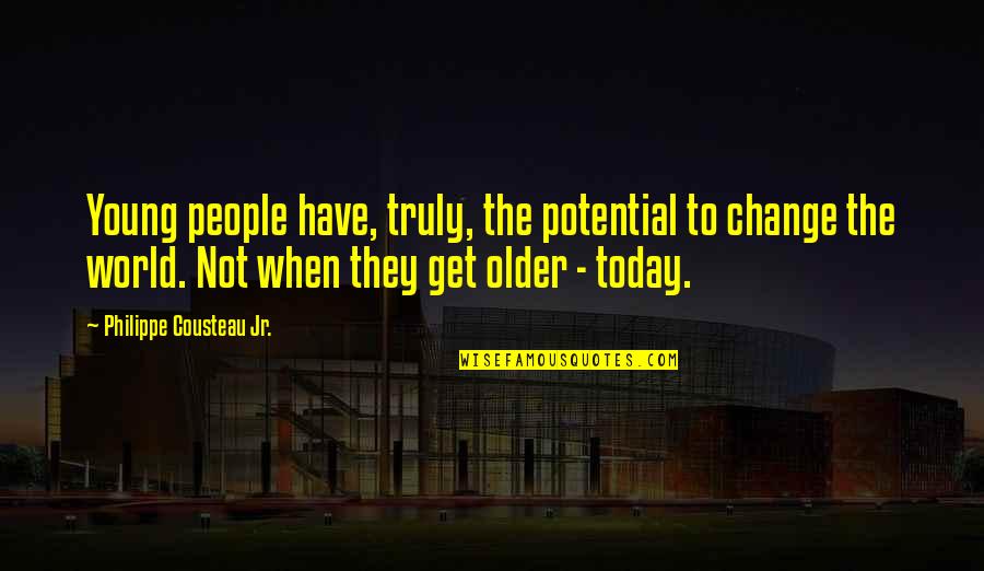 Older They Get Quotes By Philippe Cousteau Jr.: Young people have, truly, the potential to change Older They Get Quotes By Philippe Cousteau Jr.: Young people have, truly, the potential to change