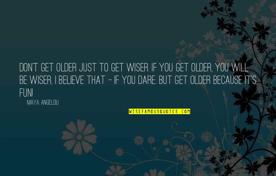 Older Wiser Quotes By Maya Angelou: Don't get older just to get wiser. If Older Wiser Quotes By Maya Angelou: Don't get older just to get wiser. If