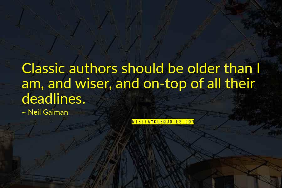 Older Wiser Quotes By Neil Gaiman: Classic authors should be older than I am, Older Wiser Quotes By Neil Gaiman: Classic authors should be older than I am,