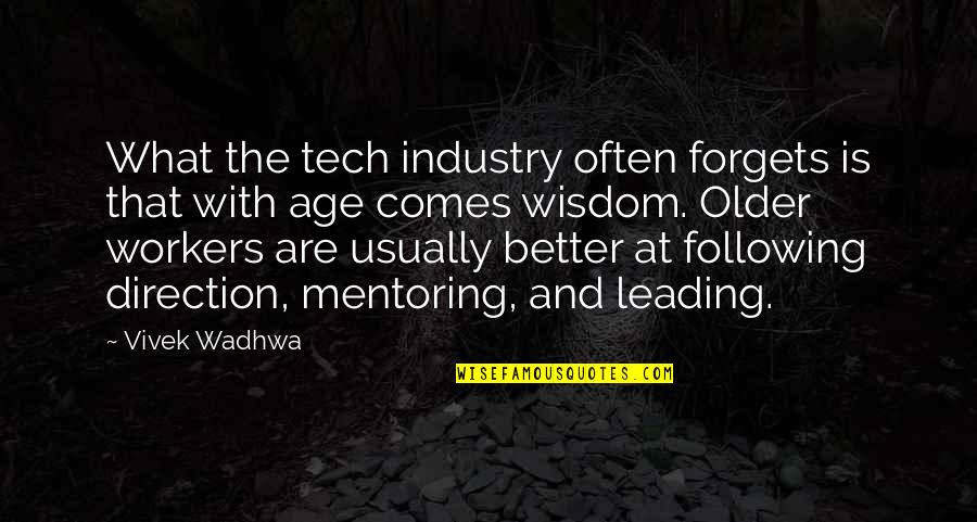 Older Workers Quotes By Vivek Wadhwa: What the tech industry often forgets is that