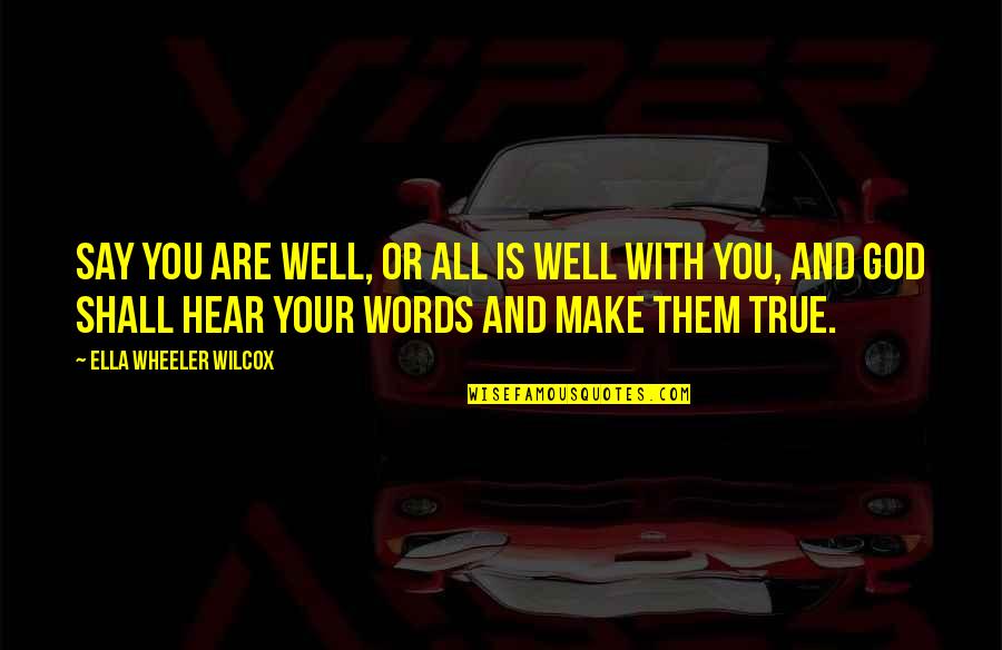 Older Younger Cousin Quotes By Ella Wheeler Wilcox: Say you are well, or all is well