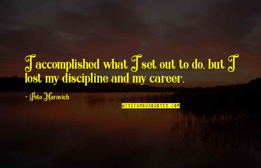 Oldershaw Quotes By Pete Maravich: I accomplished what I set out to do,