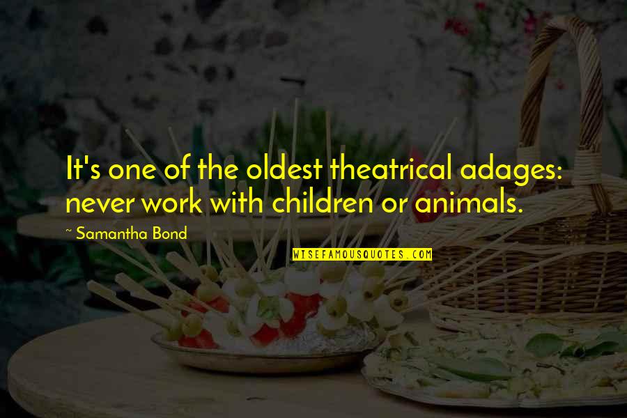 Oldest Children Quotes By Samantha Bond: It's one of the oldest theatrical adages: never