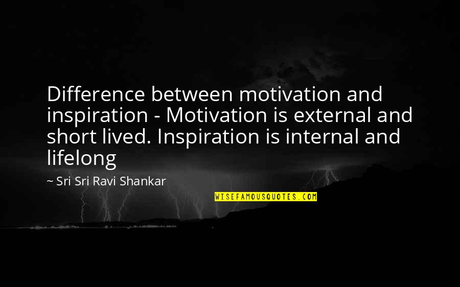 Oldest Daughters Quotes By Sri Sri Ravi Shankar: Difference between motivation and inspiration - Motivation is