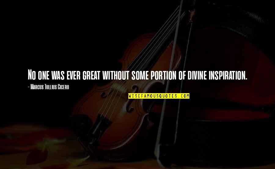 Oldfather Construction Quotes By Marcus Tullius Cicero: No one was ever great without some portion Oldfather Construction Quotes By Marcus Tullius Cicero: No one was ever great without some portion