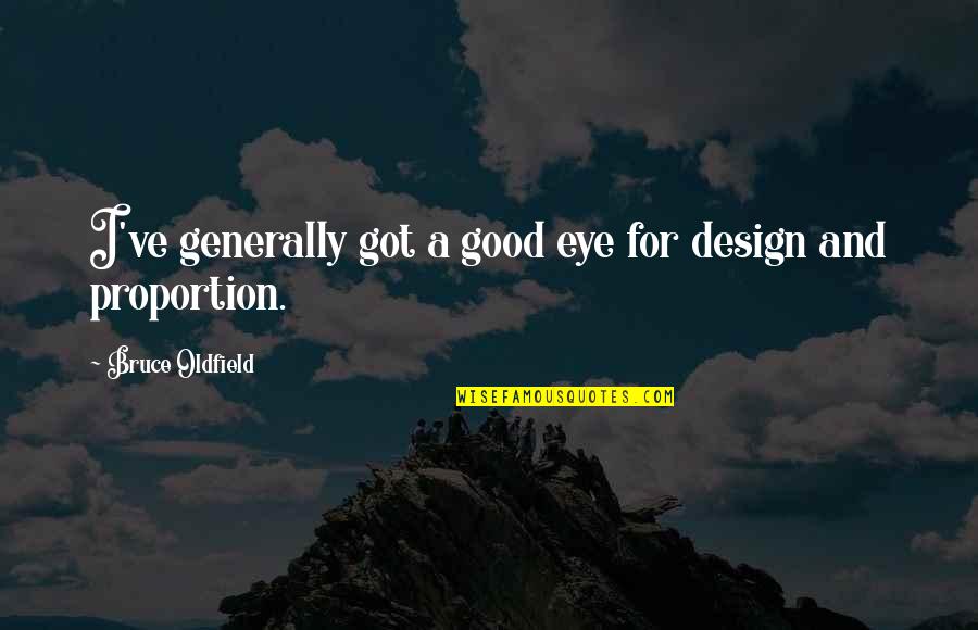 Oldfield Quotes By Bruce Oldfield: I've generally got a good eye for design