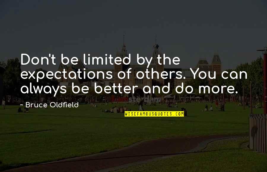 Oldfield Quotes By Bruce Oldfield: Don't be limited by the expectations of others.