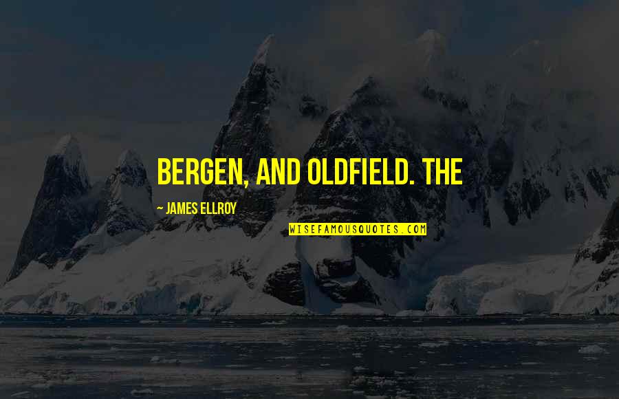 Oldfield Quotes By James Ellroy: Bergen, and Oldfield. The