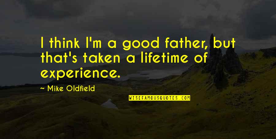 Oldfield Quotes By Mike Oldfield: I think I'm a good father, but that's