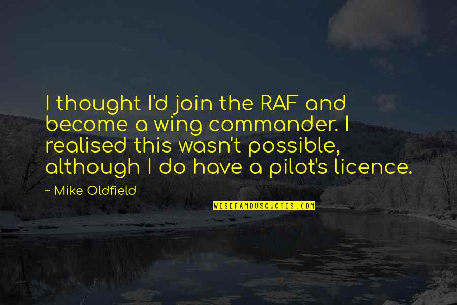 Oldfield Quotes By Mike Oldfield: I thought I'd join the RAF and become