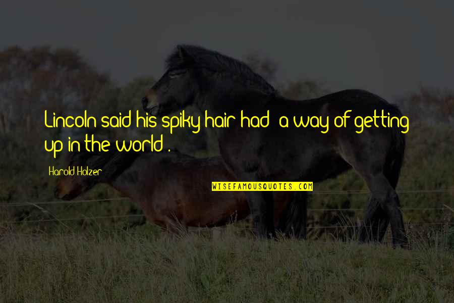 Oldfords Lexington Quotes By Harold Holzer: Lincoln said his spiky hair had "a way