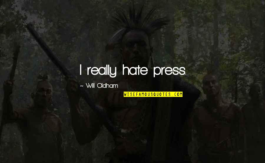 Oldham Quotes By Will Oldham: I really hate press.
