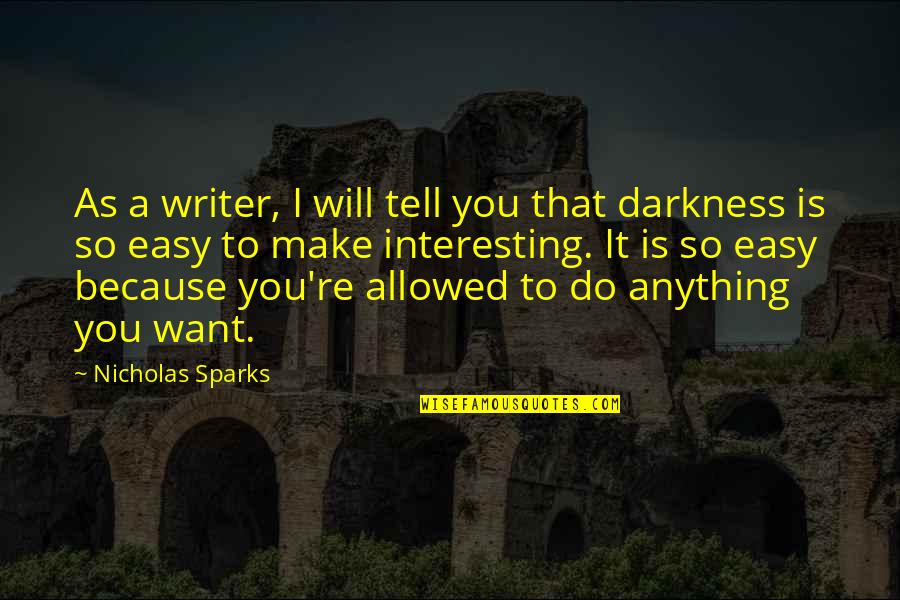 Oldie But Goodie Quotes By Nicholas Sparks: As a writer, I will tell you that