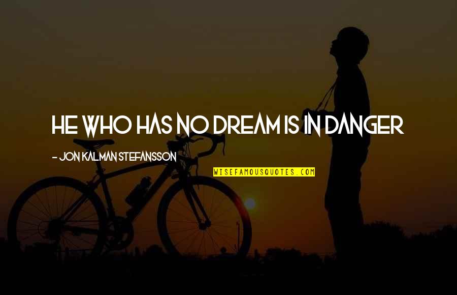 Oldie Love Quotes By Jon Kalman Stefansson: He who has no dream is in danger