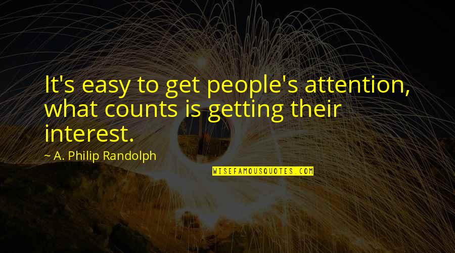 Oldie Quotes By A. Philip Randolph: It's easy to get people's attention, what counts