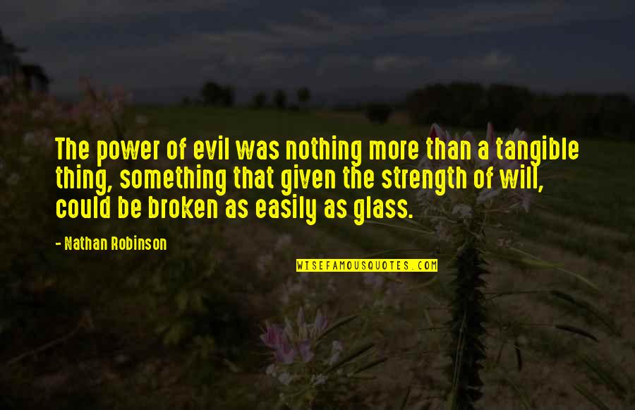 Olding Chiropractic Minster Quotes By Nathan Robinson: The power of evil was nothing more than