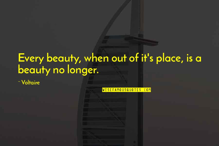 Oldish Restaurant Quotes By Voltaire: Every beauty, when out of it's place, is