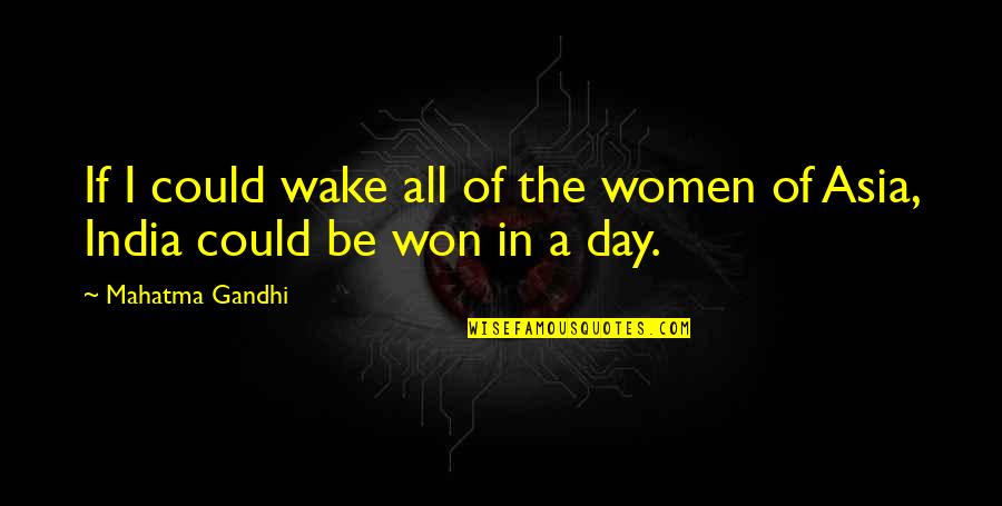 Oldl Quotes By Mahatma Gandhi: If I could wake all of the women