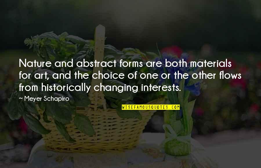 Oldmans Creek Quotes By Meyer Schapiro: Nature and abstract forms are both materials for Oldmans Creek Quotes By Meyer Schapiro: Nature and abstract forms are both materials for