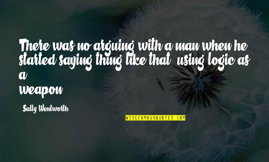 Oldmans Creek Quotes By Sally Wentworth: There was no arguing with a man when Oldmans Creek Quotes By Sally Wentworth: There was no arguing with a man when