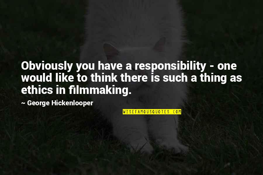 Oldness Darkness Quotes By George Hickenlooper: Obviously you have a responsibility - one would