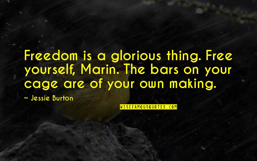 Oldness Darkness Quotes By Jessie Burton: Freedom is a glorious thing. Free yourself, Marin.