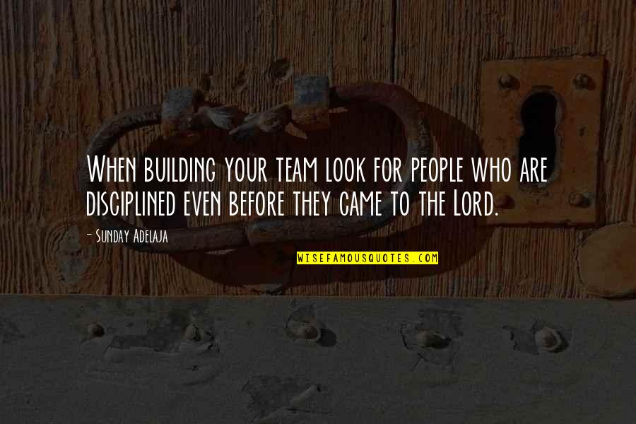 Oldness Darkness Quotes By Sunday Adelaja: When building your team look for people who