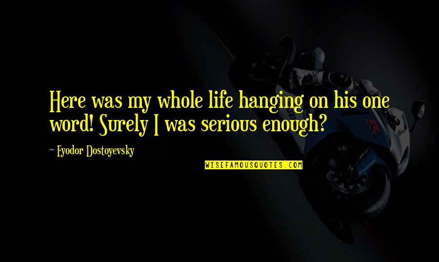 Oldness Quotes By Fyodor Dostoyevsky: Here was my whole life hanging on his