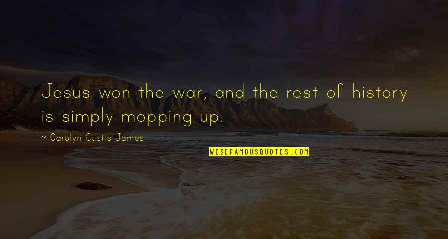 Oldrich Vlach Quotes By Carolyn Custis James: Jesus won the war, and the rest of Oldrich Vlach Quotes By Carolyn Custis James: Jesus won the war, and the rest of