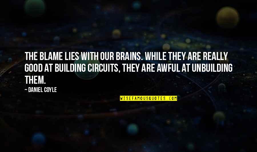 Oldsberg Kranstyrning Quotes By Daniel Coyle: The blame lies with our brains. While they Oldsberg Kranstyrning Quotes By Daniel Coyle: The blame lies with our brains. While they