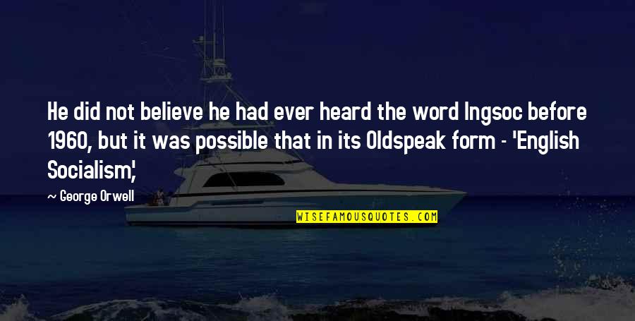 Oldspeak Quotes By George Orwell: He did not believe he had ever heard