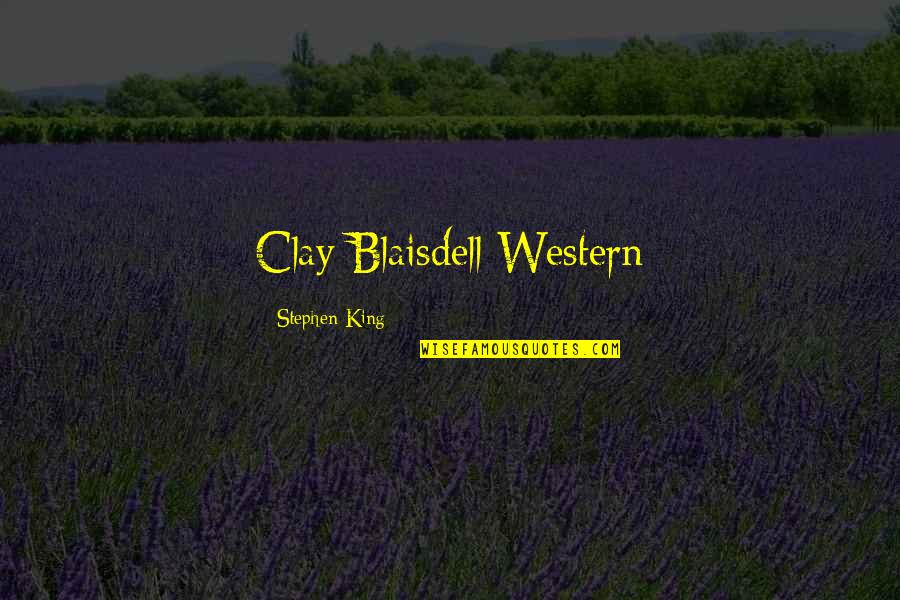 Oldspeak Quotes By Stephen King: Clay Blaisdell Western