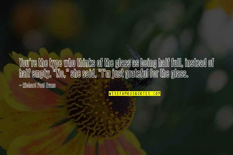 Oldspeake Quotes By Richard Paul Evans: You're the type who thinks of the glass