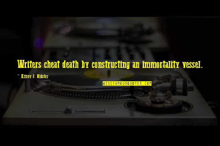 Oldster Quotes By Kilroy J. Oldster: Writers cheat death by constructing an immortality vessel.