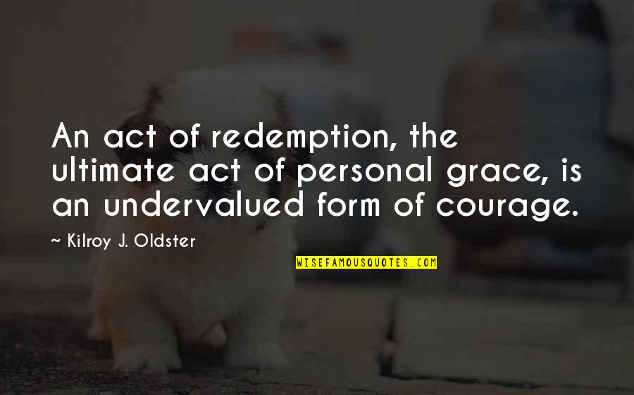 Oldster Quotes By Kilroy J. Oldster: An act of redemption, the ultimate act of