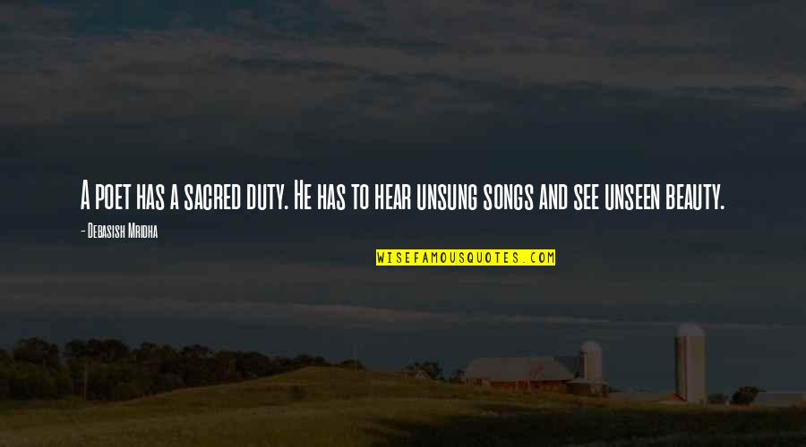Oldsters Getting Quotes By Debasish Mridha: A poet has a sacred duty. He has