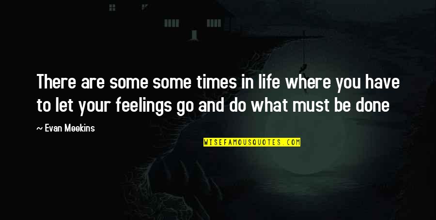 Oldugun Yerde Kal Quotes By Evan Meekins: There are some some times in life where Oldugun Yerde Kal Quotes By Evan Meekins: There are some some times in life where