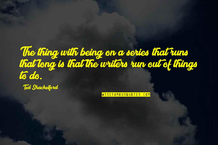Oldugun Yerde Kal Quotes By Ted Shackelford: The thing with being on a series that Oldugun Yerde Kal Quotes By Ted Shackelford: The thing with being on a series that