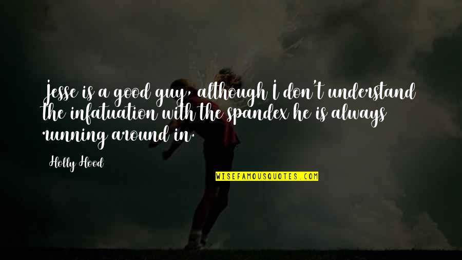 Oldum Olsa Quotes By Holly Hood: Jesse is a good guy, although I don't Oldum Olsa Quotes By Holly Hood: Jesse is a good guy, although I don't