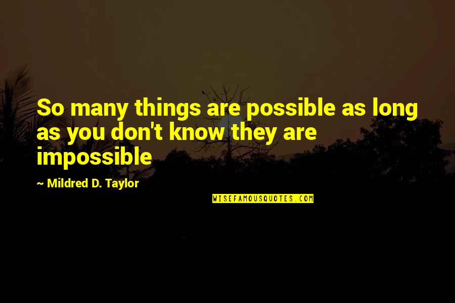 Oldum Olsa Quotes By Mildred D. Taylor: So many things are possible as long as Oldum Olsa Quotes By Mildred D. Taylor: So many things are possible as long as