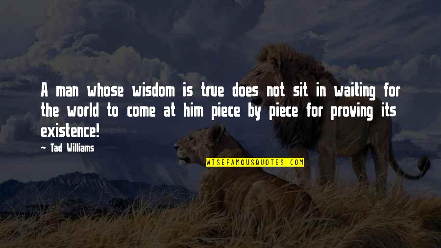 Oldys Fenders Quotes By Tad Williams: A man whose wisdom is true does not