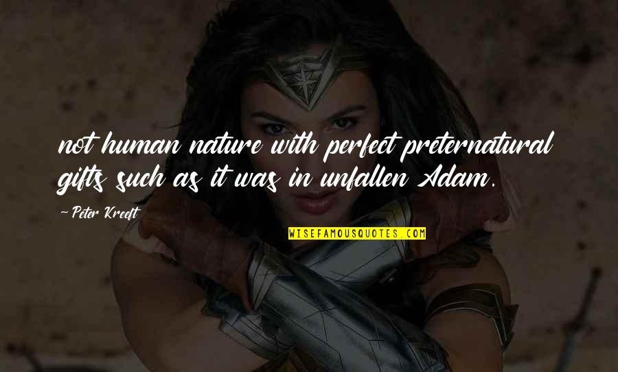 Oldys Soul Quotes By Peter Kreeft: not human nature with perfect preternatural gifts such