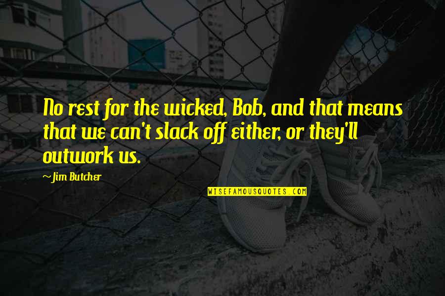 Ole Kirk Quotes By Jim Butcher: No rest for the wicked, Bob, and that