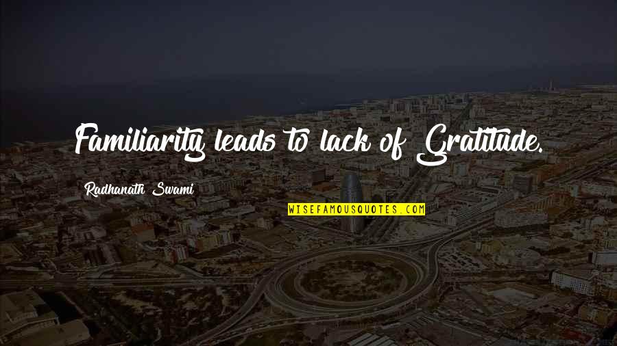 Ole Kirk Quotes By Radhanath Swami: Familiarity leads to lack of Gratitude. Ole Kirk Quotes By Radhanath Swami: Familiarity leads to lack of Gratitude.