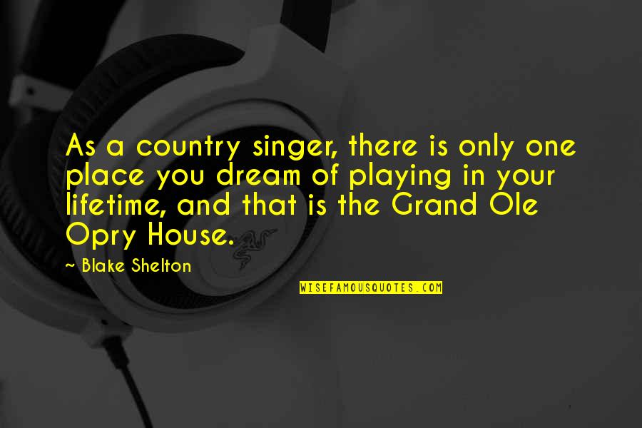 Ole Quotes By Blake Shelton: As a country singer, there is only one